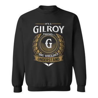 Its A Gilroy Thing You Wouldnt Understand Name Sweatshirt - Seseable