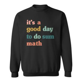 It’S A Good Day To Do Sum Math Funny Math Math Lover Teacher Sweatshirt | Mazezy UK