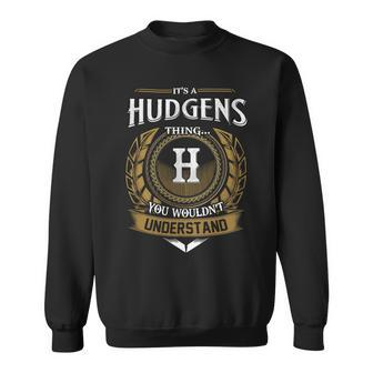 Its A Hudgens Thing You Wouldnt Understand Name Sweatshirt - Seseable