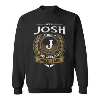 Its A Josh Thing You Wouldnt Understand Name Sweatshirt - Seseable