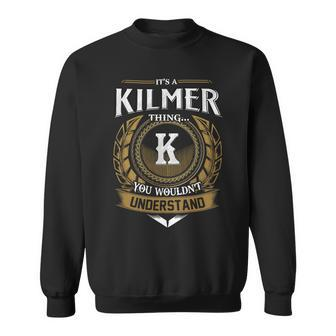 Its A Kilmer Thing You Wouldnt Understand Name Sweatshirt - Seseable