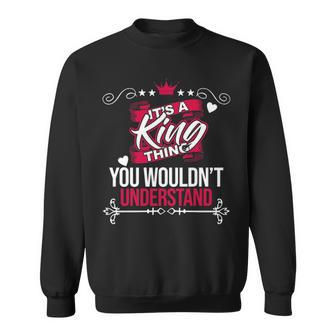 Its A King Thing You Wouldnt Understand T Shirt King Shirt For King Sweatshirt - Seseable