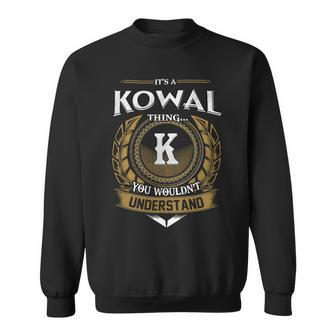 Its A Kowal Thing You Wouldnt Understand Name Sweatshirt - Seseable