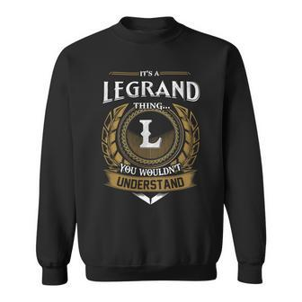 Its A Legrand Thing You Wouldnt Understand Name Sweatshirt - Seseable