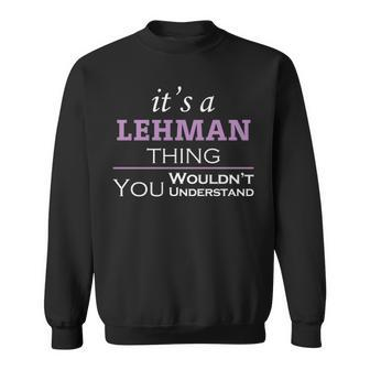 Its A Lehman Thing You Wouldnt Understand T Shirt Lehman Shirt For Lehman Sweatshirt - Seseable
