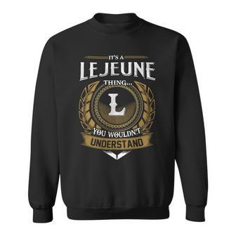 Its A Lejeune Thing You Wouldnt Understand Name Sweatshirt - Seseable