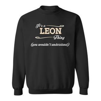 Its A Leon Thing You Wouldnt Understand T Shirt Leon Shirt For Leon Sweatshirt - Seseable