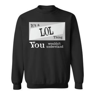 Its A Lol Thing You Wouldnt Understand T Shirt Lol Shirt For Lol D Sweatshirt - Seseable