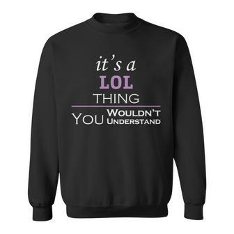 Its A Lol Thing You Wouldnt Understand T Shirt Lol Shirt For Lol Sweatshirt - Seseable