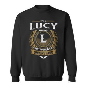 Its A Lucy Thing You Wouldnt Understand Name Sweatshirt - Seseable