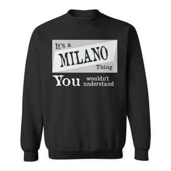 Its A Milano Thing You Wouldnt Understand T Shirt Milano Shirt For Milano D Sweatshirt - Seseable