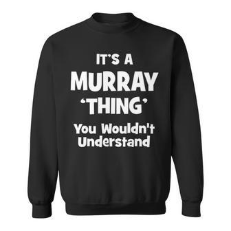 Its A Murray Thing You Wouldnt Understand T Shirt Murray Shirt For Murray Sweatshirt - Seseable