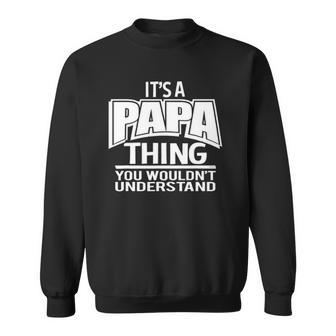 Its A Papa Thing You Wouldnt Understand Sweatshirt | Mazezy CA