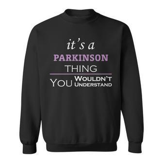 Its A Parkinson Thing You Wouldnt Understand T Shirt Parkinson Shirt For Parkinson Sweatshirt - Seseable