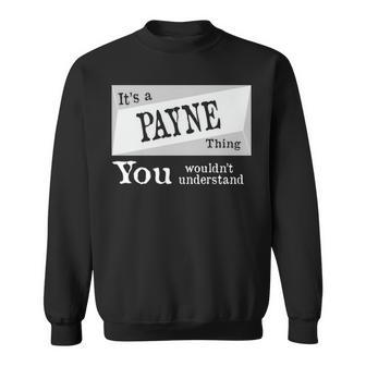 Its A Payne Thing You Wouldnt Understand T Shirt Payne Shirt For Payne D Sweatshirt - Seseable