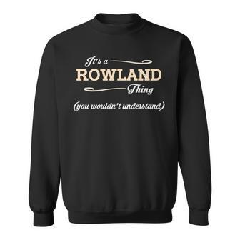Its A Rowland Thing You Wouldnt Understand T Shirt Rowland Shirt For Rowland Sweatshirt - Seseable