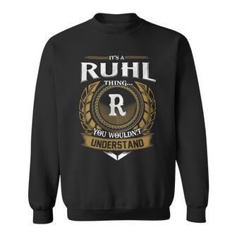 Its A Ruhl Thing You Wouldnt Understand Name Sweatshirt - Seseable