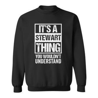 Its A Stewart Thing You Wouldnt Understand First Name Sweatshirt | Mazezy CA