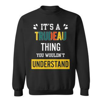 Its A Trudeau Thing You Wouldnt Understand T Shirt Trudeau Shirt For Trudeau Sweatshirt - Seseable