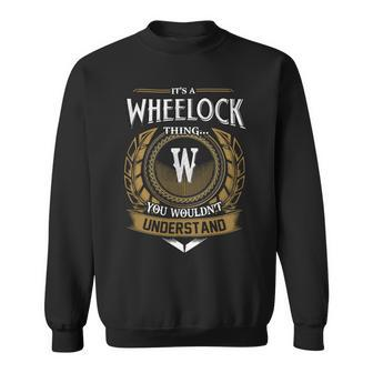 Its A Wheelock Thing You Wouldnt Understand Name Sweatshirt - Seseable