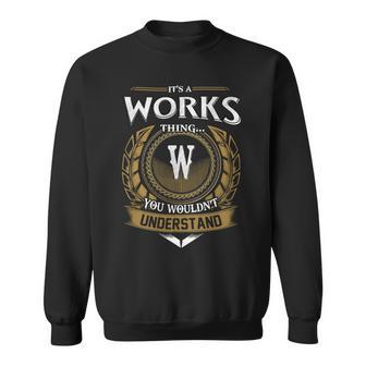 Its A Works Thing You Wouldnt Understand Name Sweatshirt - Seseable