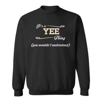 Its A Yee Thing You Wouldnt Understand T Shirt Yee Shirt For Yee Sweatshirt - Seseable