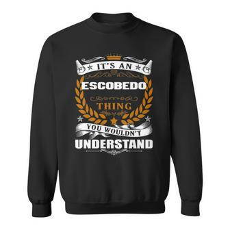 Its An Escobedo Thing You Wouldnt Understand T Shirt Escobedo Shirt For Escobedo Sweatshirt - Seseable