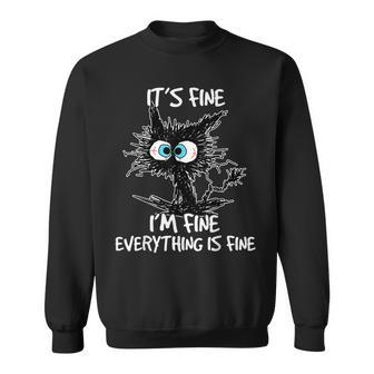 Its Fine Im Fine Everything Is Fine Funny Black Cat Sweatshirt | Mazezy
