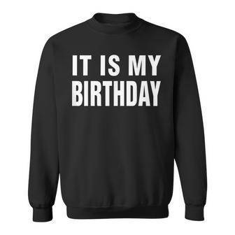 Its My Birthday For Women Men Boy Girl Birthday Gift Sweatshirt - Seseable