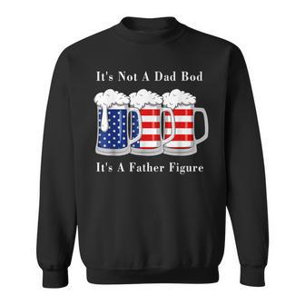 Its Not A Dad Bod Its A Father Figure Beer - 4Th Of July Sweatshirt - Seseable