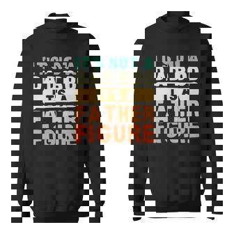 Its Not A Dad Bod Its A Father Figure Fathers Day Funny Sweatshirt | Mazezy