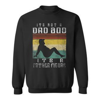 Its Not A Dad Bod Its A Father Figure Fathers Day Vintage Sweatshirt - Monsterry AU