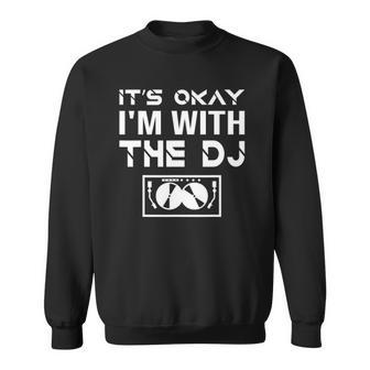 Its Okay Im With The Dj Funny Live Set Club Gig Joke Sweatshirt - Thegiftio UK