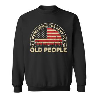 Its Weird Being The Same Age As Old People Retro Sarcastic V2 Sweatshirt - Seseable