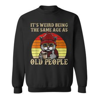 Its Weird Being The Same Age As Old People Retro Sarcastic V2 Sweatshirt - Seseable
