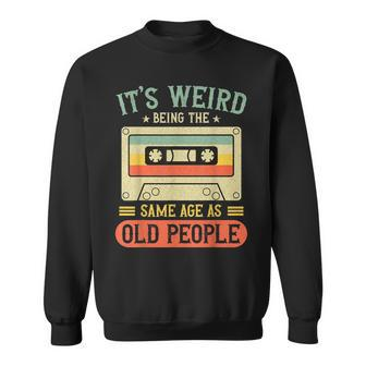Its Weird Being The Same Age As Old People Retro Vintage Sweatshirt - Seseable