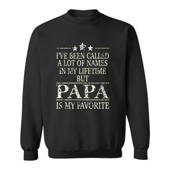Ive Been Called A Lot Of Names In My Lifetime But Papa Is My Favorite Popular Gift Sweatshirt - Seseable