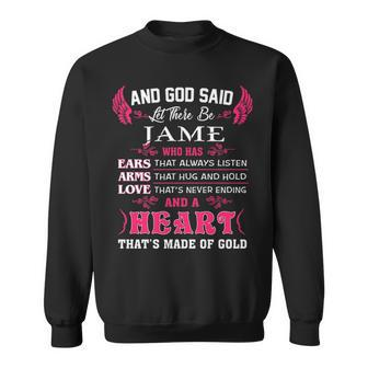 Jame Name Gift And God Said Let There Be Jame Sweatshirt - Seseable