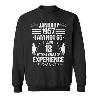 January 1957 I Am Not 65 I Am 18 With 47 Years Of Experience Sweatshirt | Favorety DE