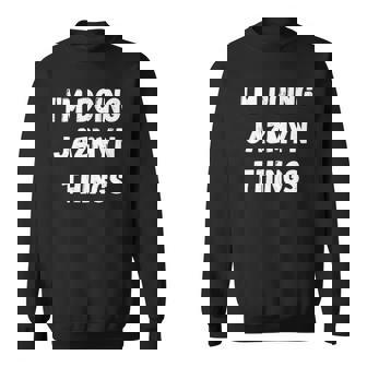 Jazmyn Gifts Im Doing Jazmyn Things Sweatshirt | Mazezy