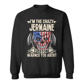 Jermaine Name Gift Im The Crazy Jermaine Sweatshirt - Seseable