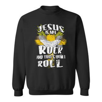 Jesus Is My Rock And Thats How I Roll Dd Sweatshirt - Monsterry