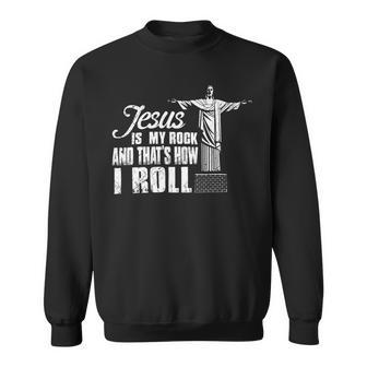Jesus Is My Rock And Thats How I Roll Ee Sweatshirt - Monsterry