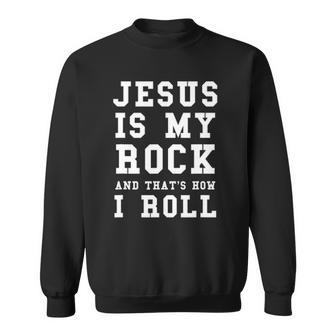 Jesus Is My Rock And Thats How I Roll Funny Religious Tee Sweatshirt | Mazezy