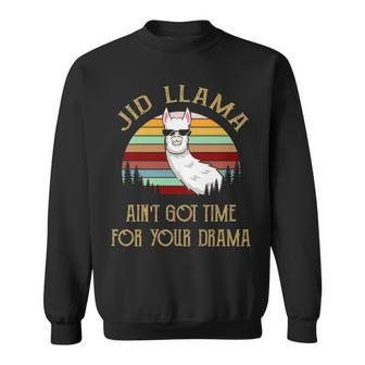 Jid Grandpa Gift Jid Llama Ain’T Got Time For Your Drama Sweatshirt - Seseable