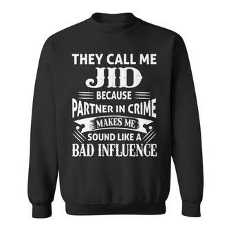 Jid Grandpa Gift They Call Me Jid Because Partner In Crime Makes Me Sound Like A Bad Influence Sweatshirt - Seseable
