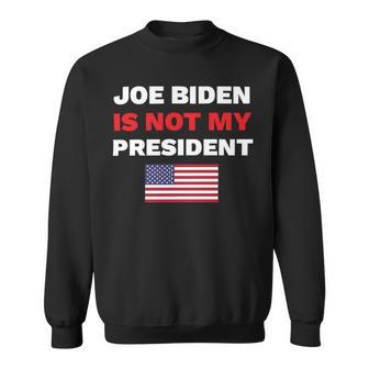 Joe Biden Is Not My President Not My President Sweatshirt | Favorety CA