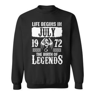 July 1972 Birthday Life Begins In July 1972 Sweatshirt - Seseable
