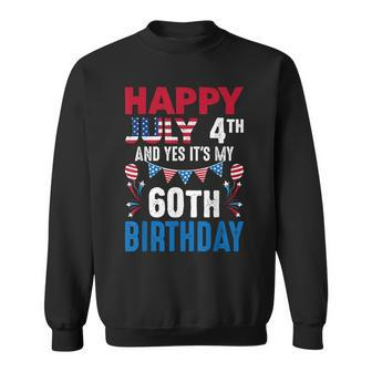 July 4Th And Yes Its My 60Th Birthday American Patriotic  Sweatshirt