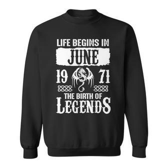 June 1971 Birthday Life Begins In June 1971 Sweatshirt - Seseable